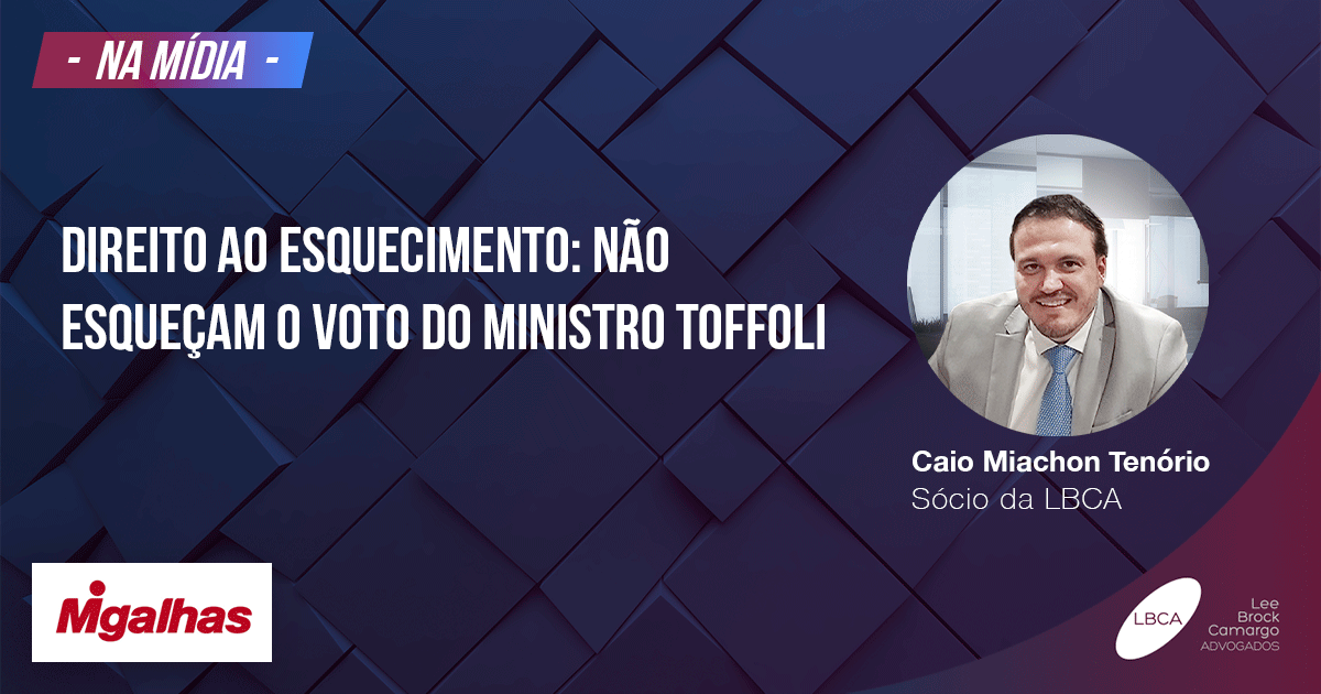 Direito ao esquecimento Não esqueçam o voto do ministro Toffoli