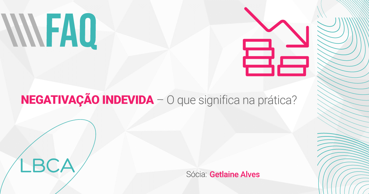 Negativação Indevida – O que significa na prática?