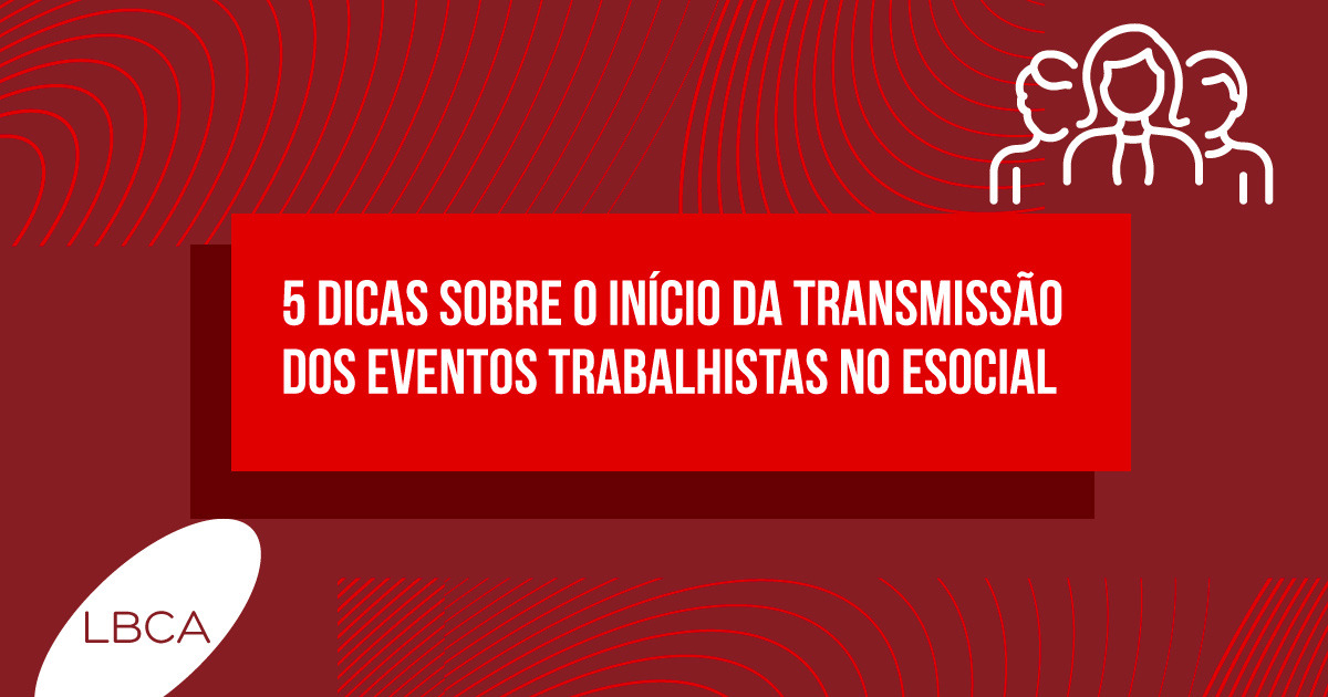 5 dicas sobre o início da transmissão dos eventos trabalhistas no eSocial