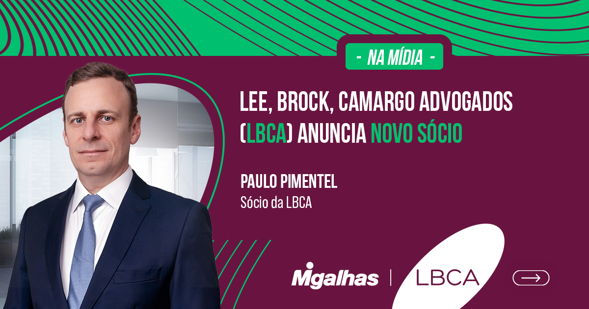 Lee, Brock, Camargo Advogados (LBCA) anuncia novo sócio